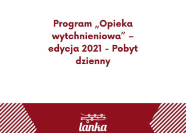 Program „Opieka wytchnieniowa” – edycja 2021 - Pobyt dzienny