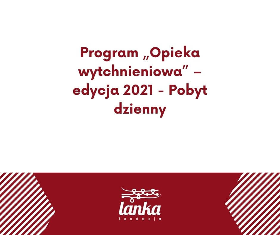 Program „Opieka wytchnieniowa” – edycja 2021 – Pobyt dzienny