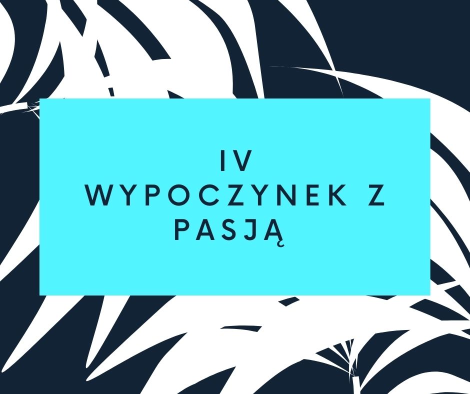 IV Wypoczynek z pasją